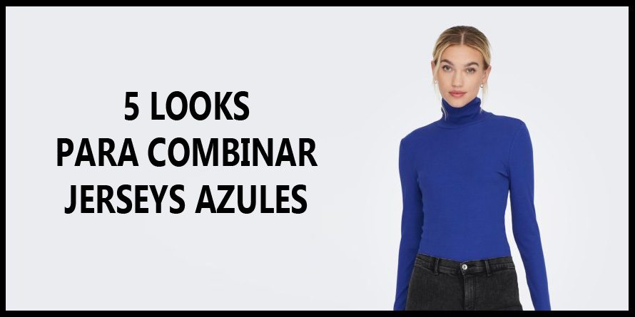 5 Looks para Combinar un Jersey Azul - Blog SoloOnly