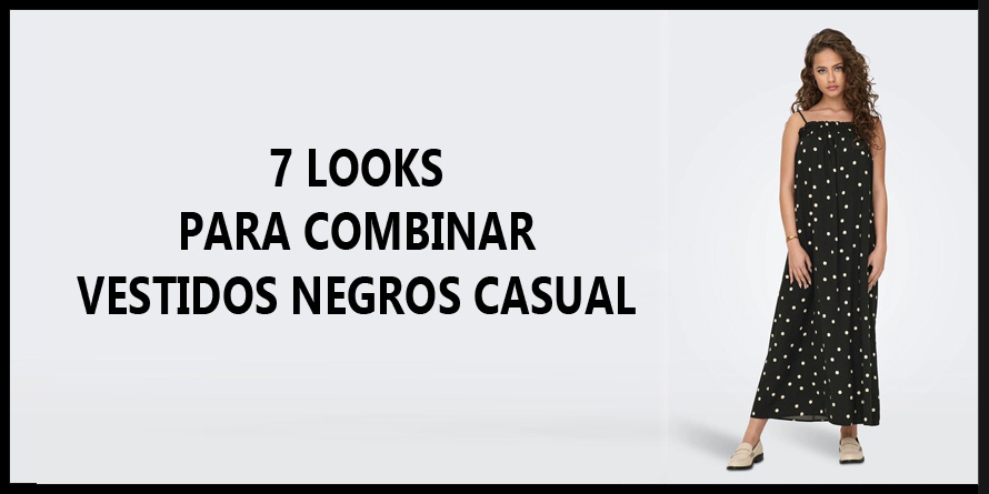7 Looks para combinar un Vestido Negro casual - Blog SoloOnly